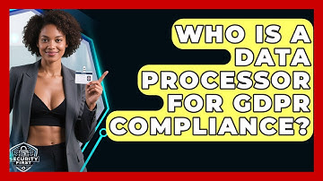 Who Is A Data Processor For GDPR Compliance? - SecurityFirstCorp.com