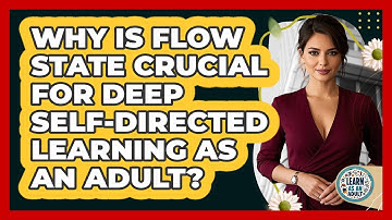 Why Is Flow State Crucial For Deep Self-directed Learning As An Adult? - Learn As An Adult