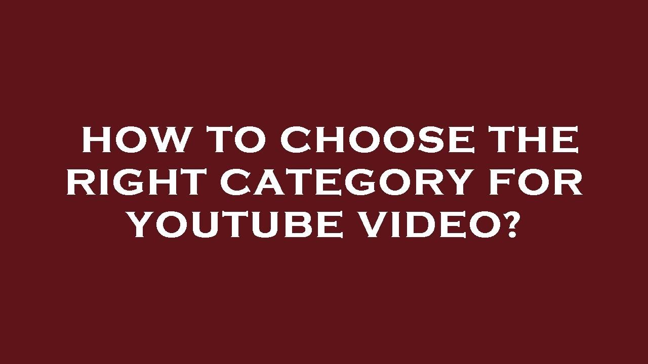 How to choose the right category for youtube video? - YouTube