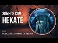 Sonhos com Hekate | Caverna de Hekate #13