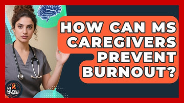 How Can MS Caregivers Prevent Burnout? - MS Support Network