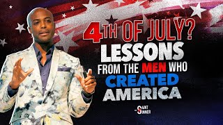 4th of July? Lessons from the MEN Who Created America