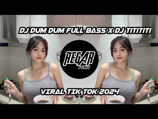 DJ Dum Dum Full Bass X DJ Titititi VIRAL TIKTOK!!! class=