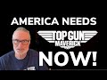 America Needs Top Gun Maverick Now!