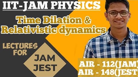 Time Dilation and Relativistic Dynamics formula For IIT-JAM PHYSICS