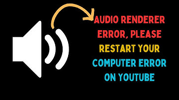 How to Fix "Audio renderer error, Please restart your computer" Error in YouTube on Windows 11