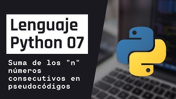 Lenguaje Python 07 - Suma de los primeros n números consecutivos (Resolución en pseudocódigo)