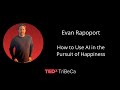 How To Use AI In The Pursuit Of Happiness Evan Rapoport TEDxTribeca 
