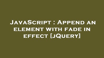 JavaScript : Append an element with fade in effect [jQuery]