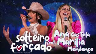 Ana Castela feat. Marília Mendonça - Solteiro Forçado