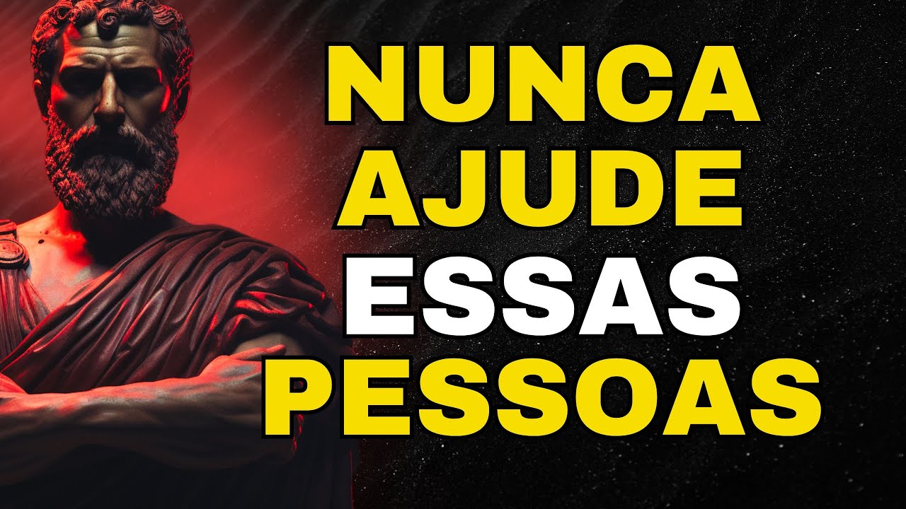 7 tipos TÓXICOS de Pessoas que não devemos ajudar - Sabedoria para viver | ESTOICISMO