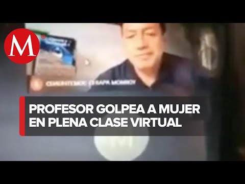 Profesor de bachilleres golpea a una mujer durante clase en línea