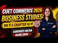 CUET Commerce 2026 🔥 Business Studies | बस ये 5 Chapters पढ़ लो | Sanskriti Ma’am | Rank Edge #cuet
