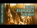 Ayahuasca Part 1: Before The Ceremony