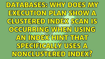 Why does my execution plan show a Clustered Index Scan is occurring when using an index hint...