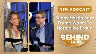 Why Sunny Hostin Says Trump Wants To 'Normalize Fraud' | Behind the Table Podcast