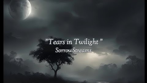 SorrowStreams - Tears in Twilight ( official lyrics video)