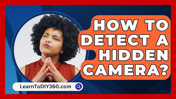 How to Detect a Hidden Camera? - LearnToDIY360.com