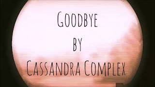 Goodbye - Cassandra Complex