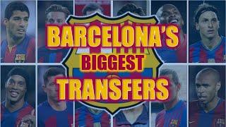 Barcelonas Biggest Transfers
