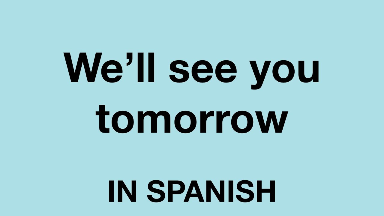 how to say see you tomorrow night in spanish
