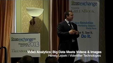 IIeX NA 2013: Video Analytics - Big Data Meets Videos and Images by Herwig Lejsek