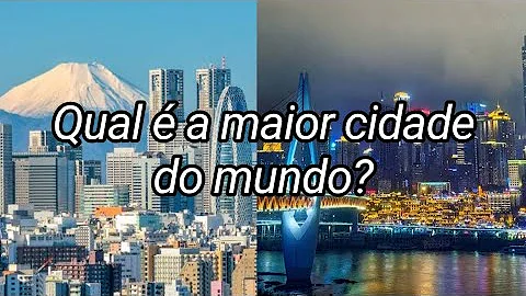 Qual a cidade mais povoada do mundo?