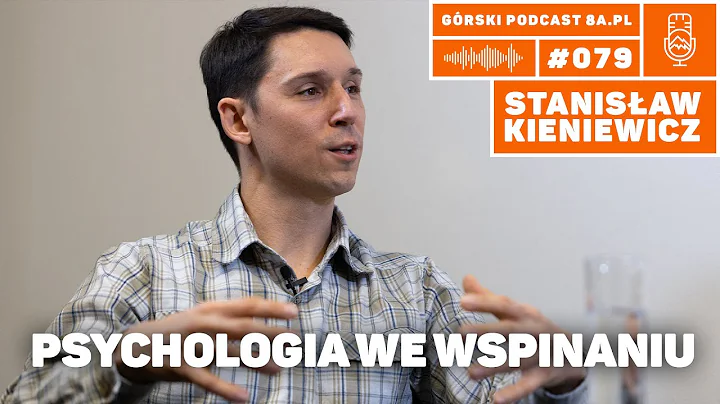 Psychologia we wspinaniu. Stanisław Kieniewicz. Podcast górski 8a.pl #079