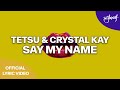 TETSU &amp; Crystal Kay - Say My Name (Official Lyric Video) [Dirty Soul]