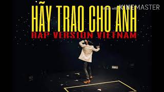 SƠN TÙNG M-TP | HÃY TRAO CHO ANH | RAP VERSION VIETNAM [ REMAKE ] | OFFICIAL | MUSIC