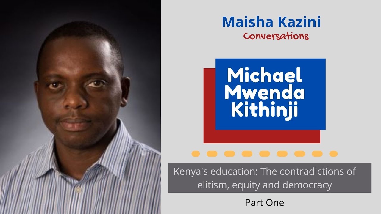 Maisha Kazini: Kenya's education is still elitist, unequal and undemocratic (Part one)