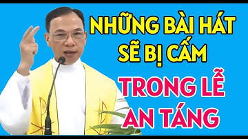 BÀI HÁT NÀO BỊ CẤM TRONG THÁNH LỄ AN TÁNG | CHA THỦ GIẢNG & GIẢI ĐÁP
