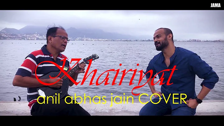 Khairiyat || ABHAS JAIN COVER ft. ANIL JAIN