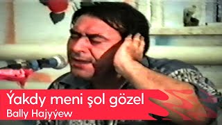 Bally Hajyyew - Yakdy Meni Shol Gozel | 1997