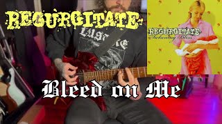 Regurgitate - Bleed on Me - Guitar Cover