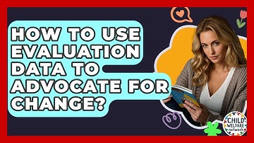 How To Use Evaluation Data To Advocate For Change? - Child Welfare Network