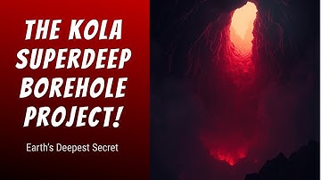 The Deepest Hole on Earth – The Kola Superdeep Borehole
