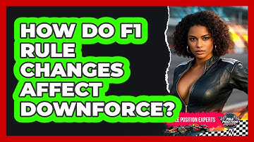 How Do F1 Rule Changes Affect Downforce? - Pole Position Experts