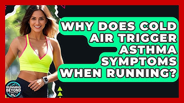 Why Does Cold Air Trigger Asthma Symptoms When Running? - Running Beyond Limits