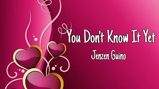 You Don't Know It Yet - Jenzen Guino (lyrics)