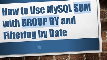How to Use MySQL SUM with GROUP BY and Filtering by Date