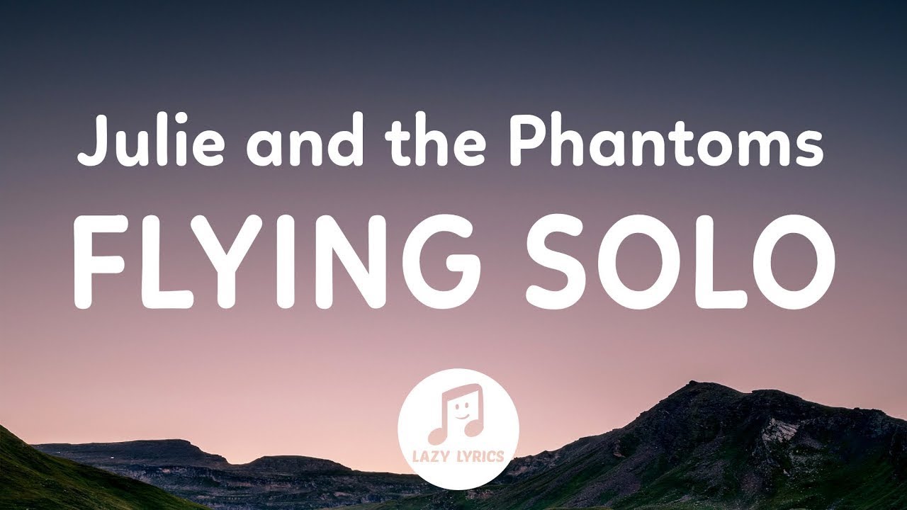 Julie and the Phantoms   Flying Solo Lyrics From Julie and the Phantoms Season 1