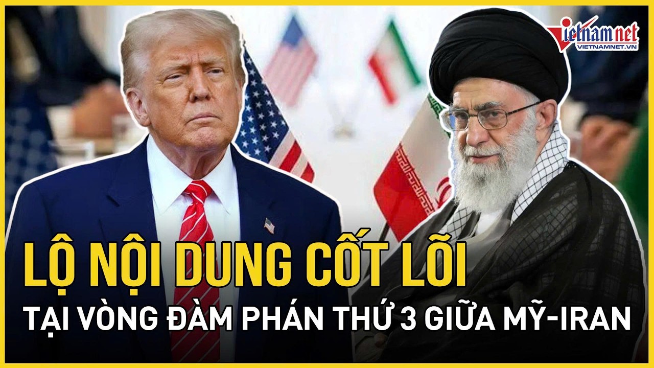 Giờ G đã điểm: Lộ nội dung cốt lõi tại vòng đàm phán thứ 3 giữa Mỹ - Iran, ngòi nổ có được tháo gỡ?