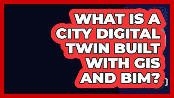 What Is A City Digital Twin Built With GIS And BIM? - Civil Engineering Explained