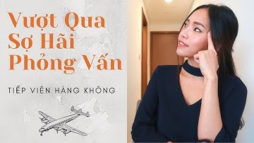 LÀM SAO ĐỂ TỰ TIN HƠN khi phỏng vấn TIẾP VIÊN HÀNG KHÔNG( P#1 SERIES chia sẽ KINH NGHIỆM TUYỂN TVHK)