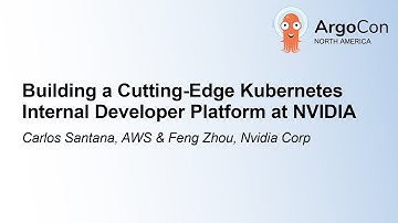 Building a Cutting-Edge Kubernetes Internal Developer Platform at NVID... Carlos Santana & Feng Zhou