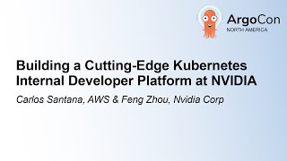 Building a Cutting-Edge Kubernetes Internal Developer Platform at NVID... Carlos Santana & Feng Zhou