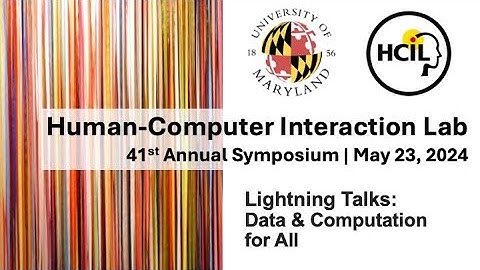 2024 HCIL Symposium: Lightning Talks - Data & Computation for All