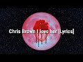 Chris Brown - I love her [Lyrics]