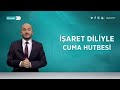 İşaret Diliyle Cuma Hutbesi - 22 Aralık 2023